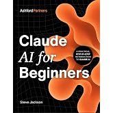 Claude AI for Beginners: A Practical Step-by-Step Guide to Claude AI &ndash; Using Claude Code, Agents, and Cowork for Daily Tasks