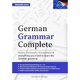 Learn German: German Grammar Complete: All topics from A1-C2 (A2, B1, B2, C1) for beginners &amp; advanced learners: developed through +10000 teaching ... version in German) (Learn German Complete)