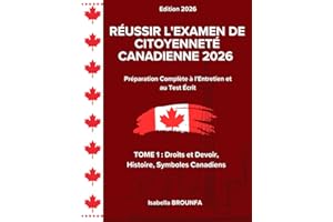 R?USSIR L'EXAMEN DE CITOYENNET? CANADIENNE 2026: Pr��paration Compl��te �� l'Entretien et au Test ?crit. TOME 1 : Droits et devo