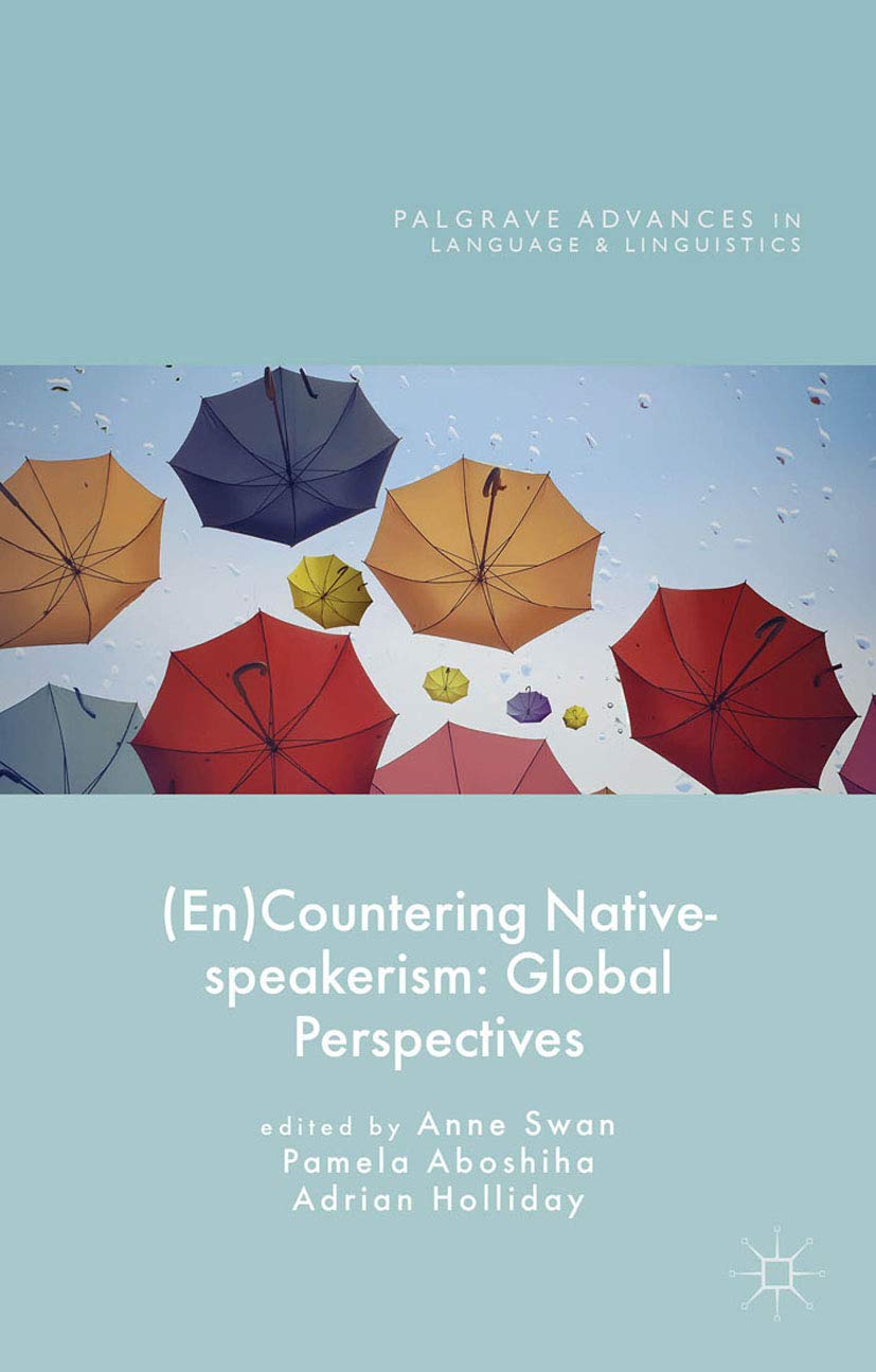 En Countering Native Speakerism Global Perspectives Palgrave Advances In Language And Linguistics Kindle Edition By Holliday Adrian Aboshiha Pamela Swan Anne Reference Kindle Ebooks Amazon Com