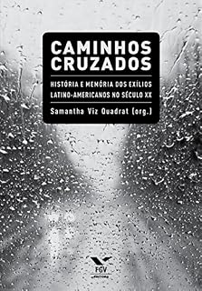 Livro Caminhos cruzados: história e memória dos exílios latino-americanos no século XX