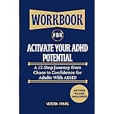 Workbook For Activate Your ADHD Potential: A 12-Step Journey from Chaos to Confidence for Adults With ADHD