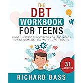 The DBT Workbook for Teens: Mindfulness and Emotion Regulation Techniques for Overcoming Stress and Negative Thoughts (Succes