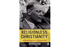 Religionless Christianity: Dietrich Bonhoeffer in Troubled Times