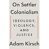 On Settler Colonialism: Ideology, Violence, and Justice
