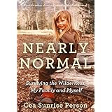 Nearly Normal: Surviving the Wilderness, My Family and Myself
