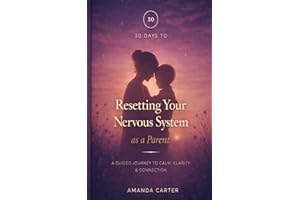 30 Days to Reset your Nervous System as a Parent: A Guided Journey to Calm, Clarity & Connection