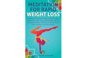 Meditation For Rapid Weight Loss: Unleash Your Body's Natural Weight Loss Mechanism with Yoga, Mindfulness Diet For Improved 