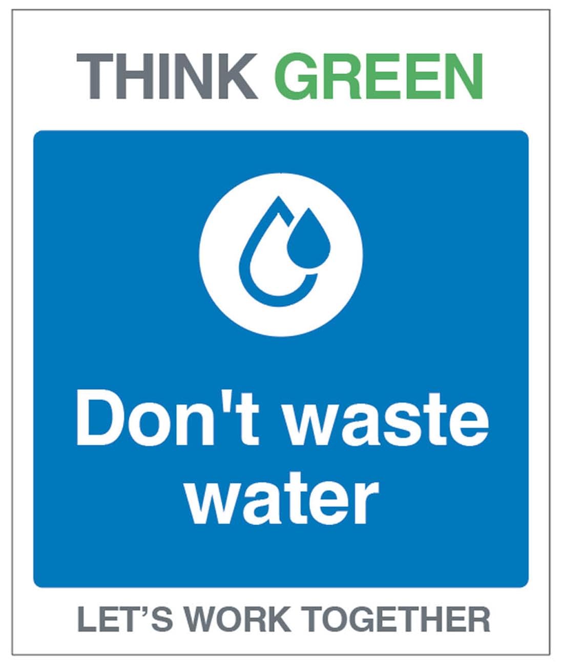 Think Green Let's work together Don't waste water (semi rigid pvc safety sign)