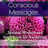 Conscious Messages: Spiritual Wisdom and Inspirations for Awakening by 