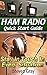 Ham Radio QuickStart Guide: Stay in Touch in Every Situation: (Survival Communication, Self Reliance) (Survival Series)