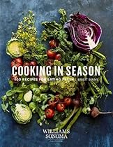 Cooking in Season: 100 Recipes for Eating Fresh Cooking in Season: 100 Recipes for Eating Fresh