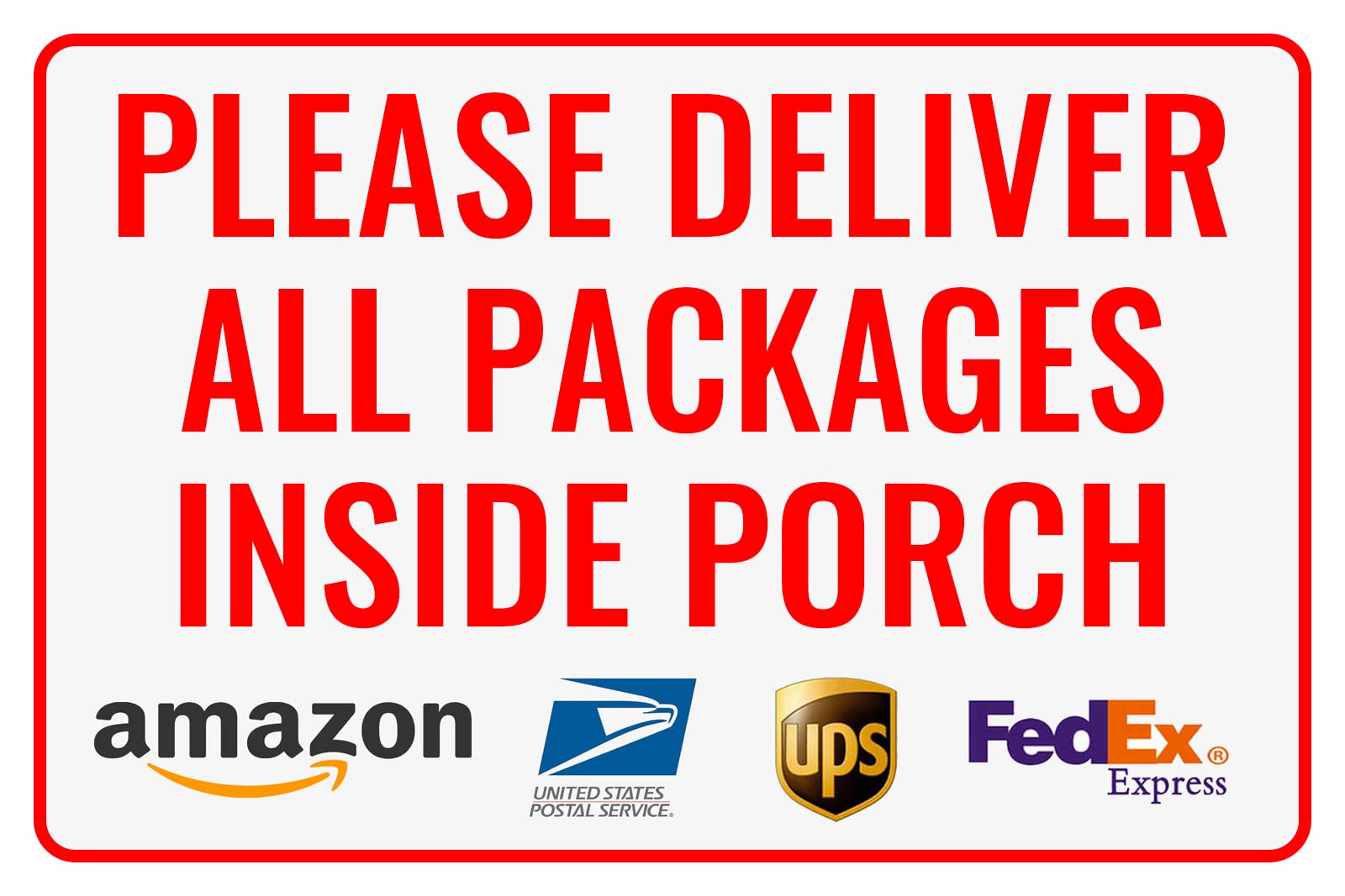 Photo 1 of Please Deliver All Packages Inside Porch Delivery Sign for Outdoor Use 12" * 8" (151)
