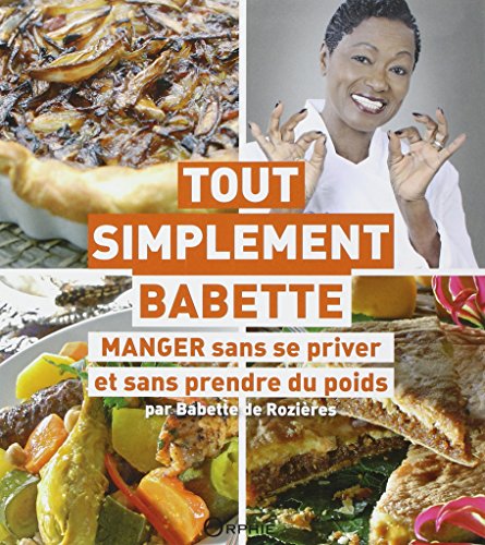Tout simplement Babette : Manger sans se priver et sans prendre du poids by 