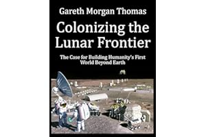 Colonizing the Lunar Frontier: The Case for Building Humanity's First World Beyond Earth