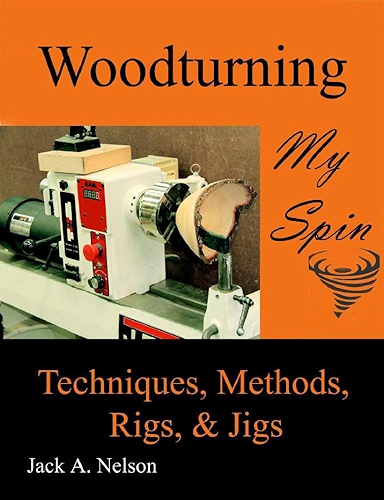 Download Woodturning: My Spin: Techniques, Methods, Rigs, and Jigs (English Edition) PDF