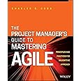 The Project Manager's Guide to Mastering AGILE: Principles and Practices for an Adaptive Approach