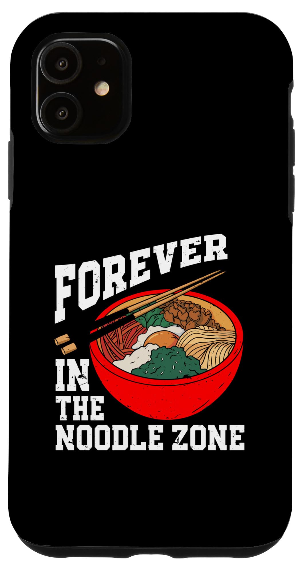 iPhone 11 Ramen Forever In The Noodle Zone Japanese Soup Cup Noodle Case