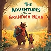 The Adventures of Me and Grandma Bear: A Grandma-Grandchild Tale of Love and Fun (Heartwarming Grandparent Gift Books)
