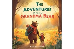The Adventures of Me and Grandma Bear: A Grandma-Grandchild Tale of Love and Fun (Heartwarming Grandparent Gift Books)