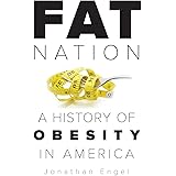 Fat Nation: A History of Obesity in America