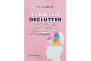 30 New Days Declutter Journal: Declutter Your Home and Declutter Your Mind