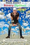 Make Money With Binary Options: Spot-on Indices Trading (The Binary Options Speculator Book 2)
