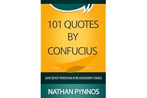 101 Quotes By Confucius: Ancient Wisdom For Modern Times (The Build A Better Life Series)