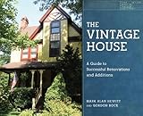 The Vintage House: A Guide to Successful Renovations and Additions by