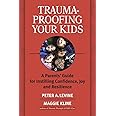 Trauma-Proofing Your Kids: A Parents' Guide for Instilling Confidence, Joy and Resilience
