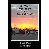So, You Want To Be A Truck Driver?
