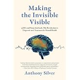 Making the Invisible Visible: qEEG and Neurofeedback: The Revolution in Diagnosis and Treatment in Mental Health