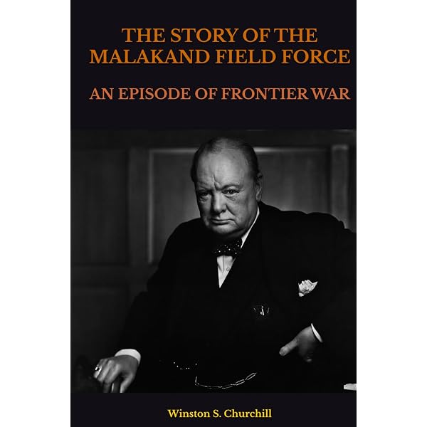 The Story of the Malakand Field Force: An Episode of Frontier War