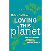 Loving this Planet: Leading Thinkers Talk About How to Make a Better World