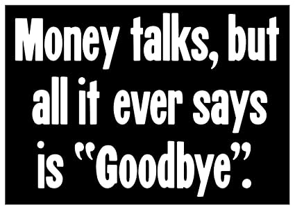 Amazon Com Comedy Sticker Money Talks But All It Ever Says Is - image unavailable
