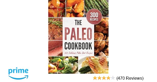 The Paleo Cookbook 300 Delicious Paleo Diet Recipes - 