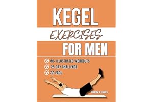 Kegel Exercises For Men: Transform Your Health with Simple Pelvic Floor Workouts to Build Core Strength, Enhance Performance,