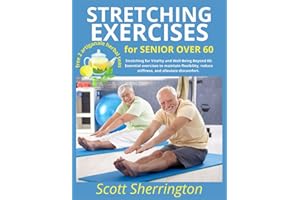 Stretching exercises for senior over 60: Stretching for Vitality and Well-Being Beyond 60: Essential exercises to maintain flexibility, reduce stiffness, and alleviate discomfort.