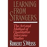 Learning From Strangers: The Art and Method of Qualitative Interview Studies