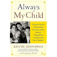 Always My Child: A Parent's Guide to Understanding Your Gay, Lesbian, Bisexual, Transgendered, or Questioning Son or Daughter