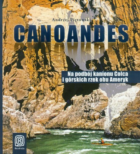 Canoandes Na podboj kanionu Colca i gorskich rzek