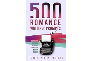 500 Romance Writing Prompts: Romance Story Ideas and Writing Prompts for Budding Writers (Busy Writer Writing Prompts)