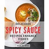 Delicious Spicy Sauce Recipes Enhance Dishes: Transform Your Meals with Flavorful Homemade Spicy Sauce Recipes for Every Dish