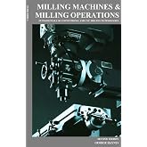 Milling Machines &amp; Milling Operations-Second Edition: The Fundamentals of Conventional and CNC Milling