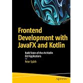 Frontend Development with JavaFX and Kotlin: Build State-of-the-Art Kotlin GUI Applications
