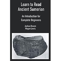Learn to Read Ancient Sumerian: An Introduction for Complete Beginners.