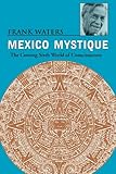 Mexico Mystique: The Coming Sixth World of Consciousness by 