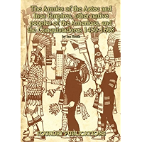 Armies of the Aztec and Inca Empires, Other Native Peoples of The Americas, and the Conquistadores: Organisation… book cover Armies of the Aztec and Inca Empires, Other Native Peoples of The Americas, and the Conquistadores: Organisation… book cover