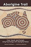 Aborigine Trail: Trials, Travail, and Triumph Using Psychology with Aborigine Police by