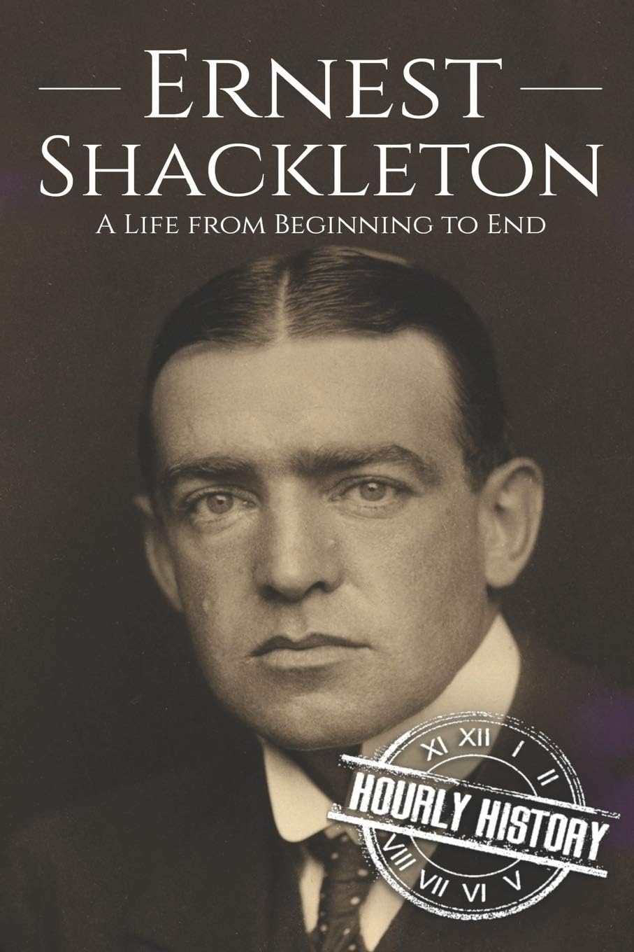 Ernest Shackleton: A Life from Beginning to End (Biographies of Explorers)